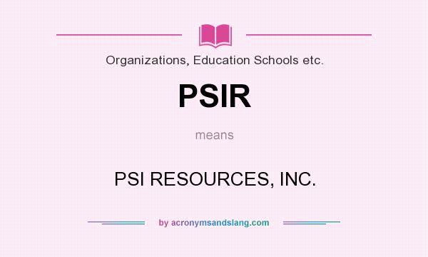 What does PSIR mean? It stands for PSI RESOURCES, INC.