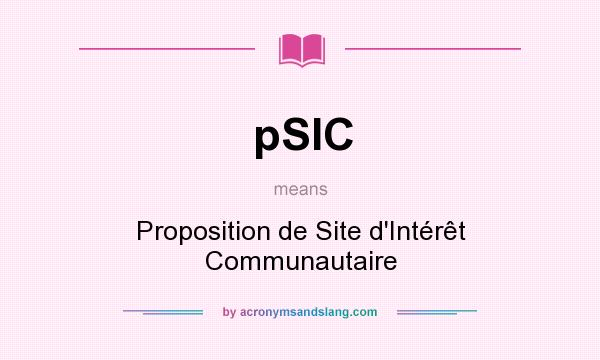 What does pSIC mean? It stands for Proposition de Site d`Intérêt Communautaire