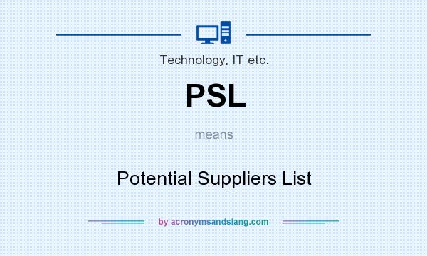 What does PSL mean? It stands for Potential Suppliers List
