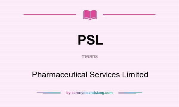 What does PSL mean? It stands for Pharmaceutical Services Limited