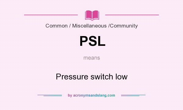 What does PSL mean? It stands for Pressure switch low