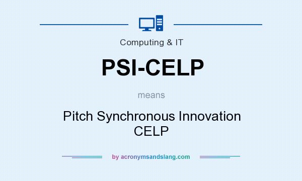 What does PSI-CELP mean? It stands for Pitch Synchronous Innovation CELP