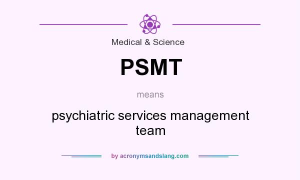 What does PSMT mean? It stands for psychiatric services management team
