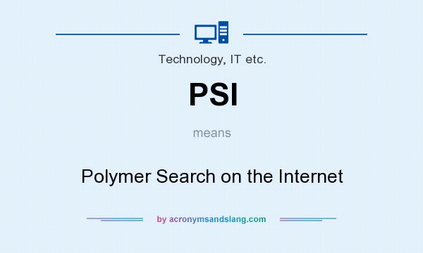 What does PSI mean? It stands for Polymer Search on the Internet