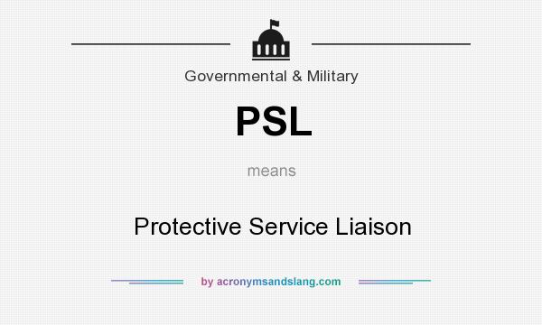 What does PSL mean? It stands for Protective Service Liaison