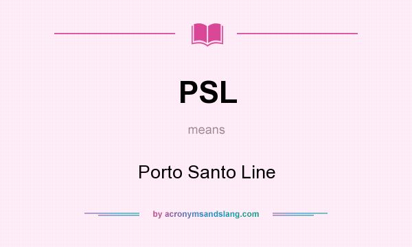 What does PSL mean? It stands for Porto Santo Line