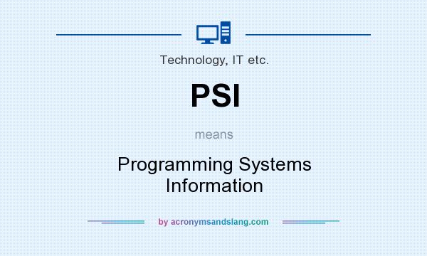 What does PSI mean? It stands for Programming Systems Information