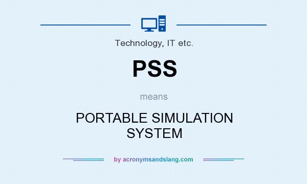 What does PSS mean? It stands for PORTABLE SIMULATION SYSTEM