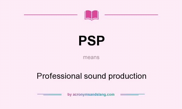 What does PSP mean? It stands for Professional sound production