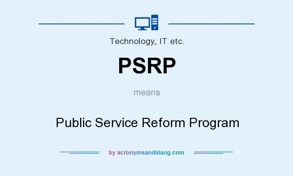 What does PSRP mean? It stands for Public Service Reform Program