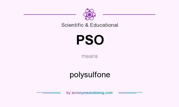 What does PSO mean? It stands for polysulfone