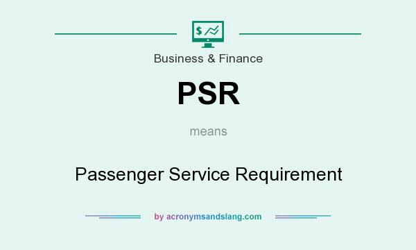 What does PSR mean? It stands for Passenger Service Requirement