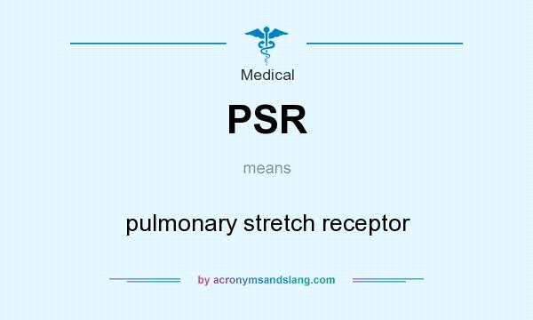 What does PSR mean? It stands for pulmonary stretch receptor