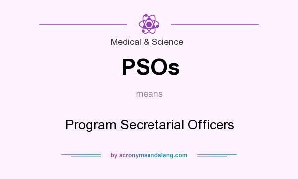 What does PSOs mean? It stands for Program Secretarial Officers
