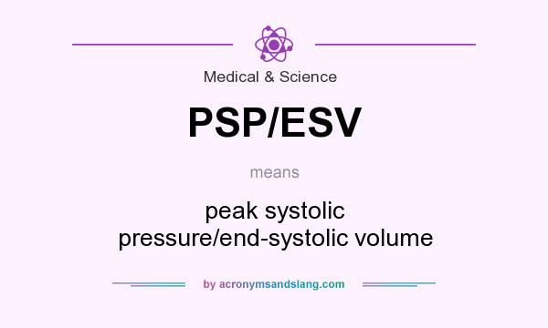 What does PSP/ESV mean? It stands for peak systolic pressure/end-systolic volume
