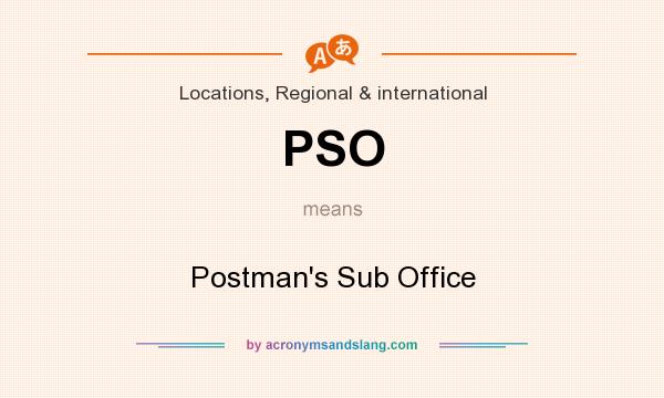 What does PSO mean? It stands for Postman`s Sub Office