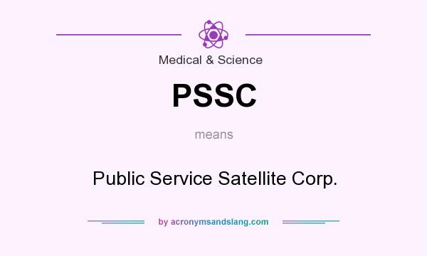 What does PSSC mean? It stands for Public Service Satellite Corp.