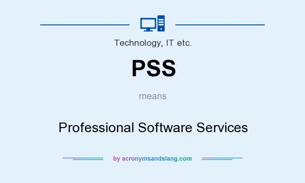 What does PSS mean? It stands for Professional Software Services
