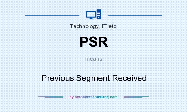 What does PSR mean? It stands for Previous Segment Received