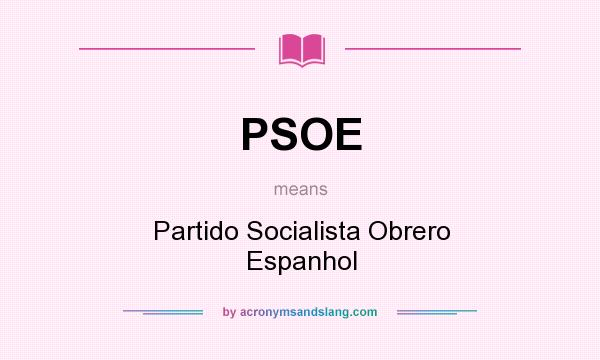 What does PSOE mean? It stands for Partido Socialista Obrero Espanhol