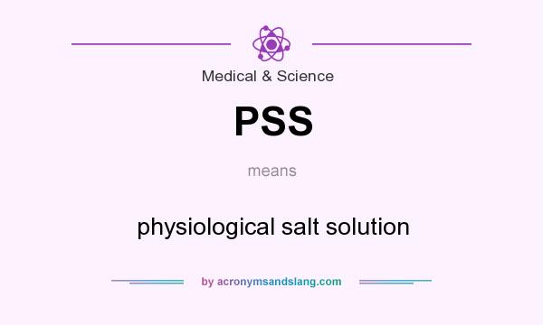 What does PSS mean? It stands for physiological salt solution