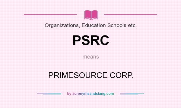 What does PSRC mean? It stands for PRIMESOURCE CORP.