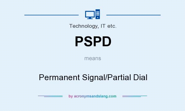 What does PSPD mean? It stands for Permanent Signal/Partial Dial