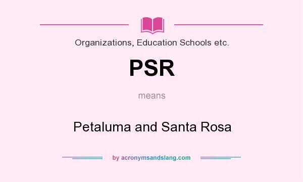 What does PSR mean? It stands for Petaluma and Santa Rosa