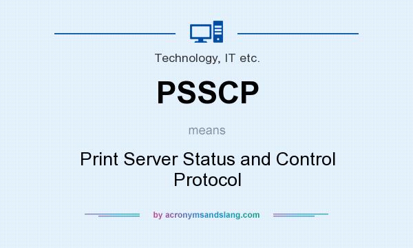 What does PSSCP mean? It stands for Print Server Status and Control Protocol