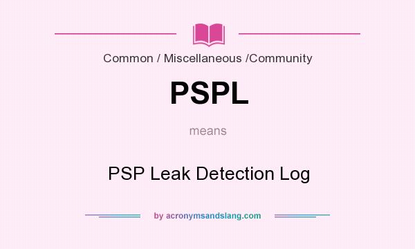 What does PSPL mean? It stands for PSP Leak Detection Log