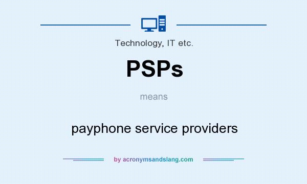 What does PSPs mean? It stands for payphone service providers