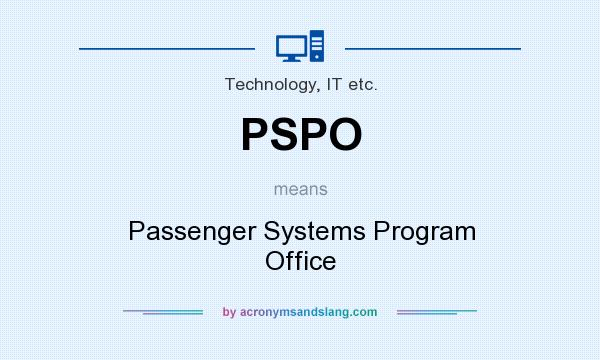 What does PSPO mean? It stands for Passenger Systems Program Office