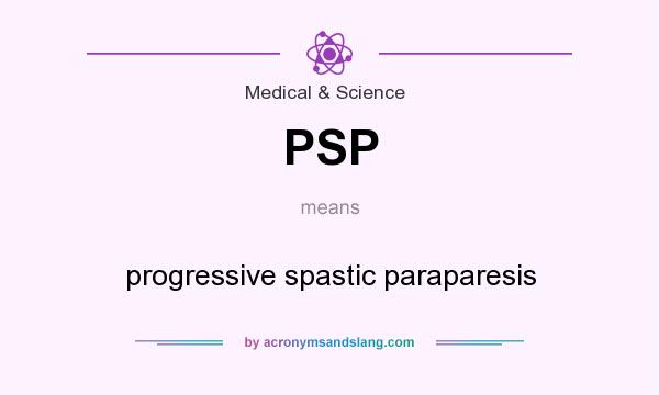 What does PSP mean? It stands for progressive spastic paraparesis