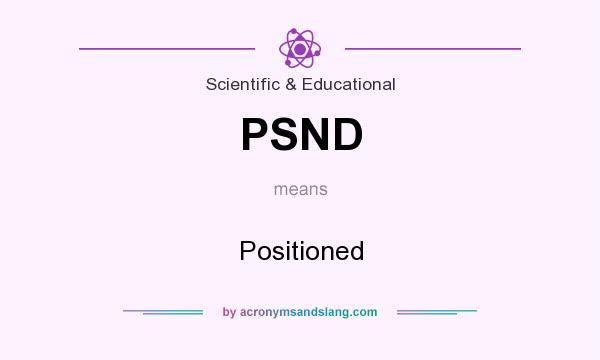 What does PSND mean? It stands for Positioned