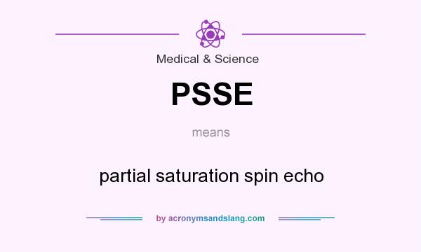 What does PSSE mean? It stands for partial saturation spin echo