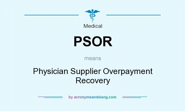 What does PSOR mean? It stands for Physician Supplier Overpayment Recovery