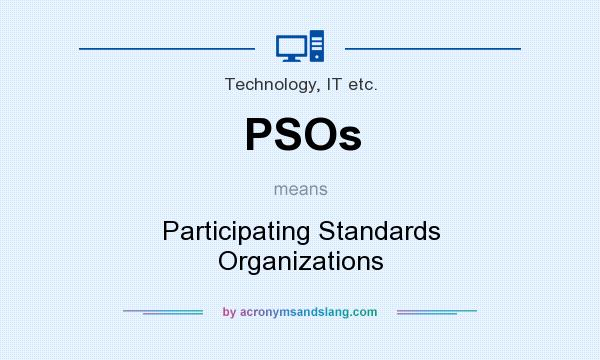 What does PSOs mean? It stands for Participating Standards Organizations