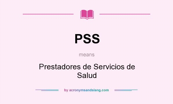 What does PSS mean? It stands for Prestadores de Servicios de Salud
