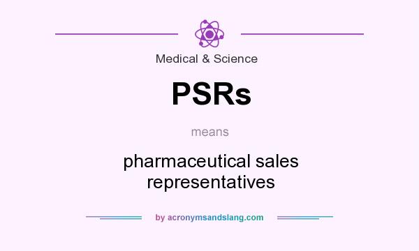 What does PSRs mean? It stands for pharmaceutical sales representatives