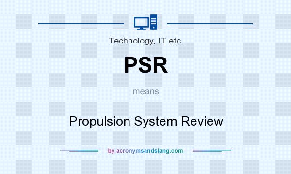 What does PSR mean? It stands for Propulsion System Review