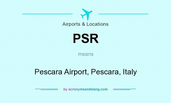 What does PSR mean? It stands for Pescara Airport, Pescara, Italy