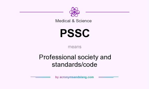 What does PSSC mean? It stands for Professional society and standards/code