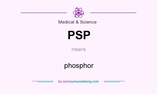 What does PSP mean? It stands for phosphor