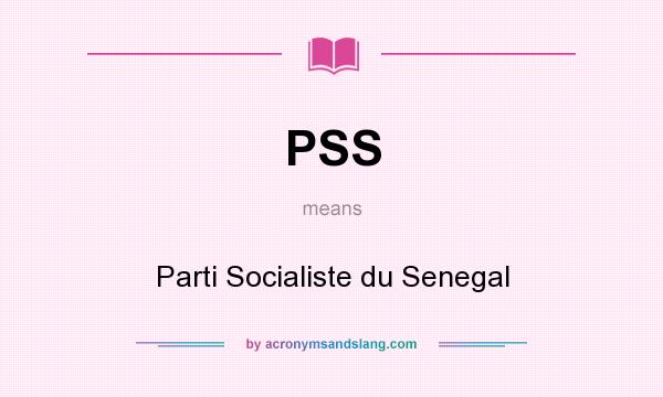 What does PSS mean? It stands for Parti Socialiste du Senegal