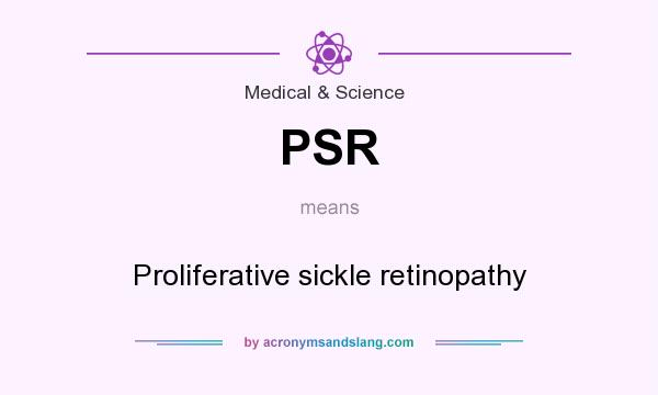 What does PSR mean? It stands for Proliferative sickle retinopathy