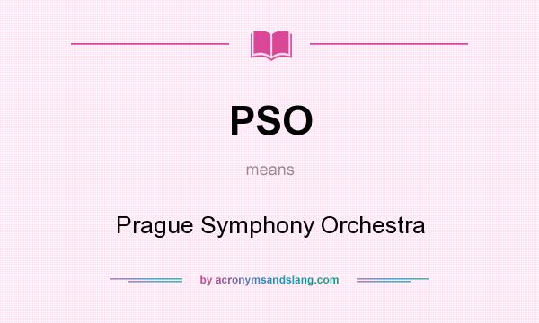 What does PSO mean? It stands for Prague Symphony Orchestra