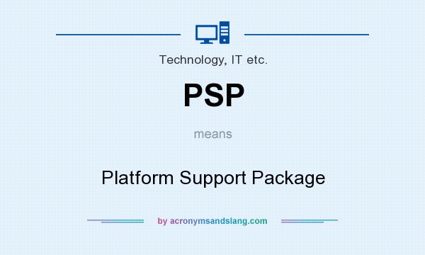 What does PSP mean? It stands for Platform Support Package
