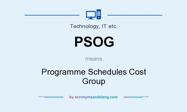 What does PSOG mean? It stands for Programme Schedules Cost Group