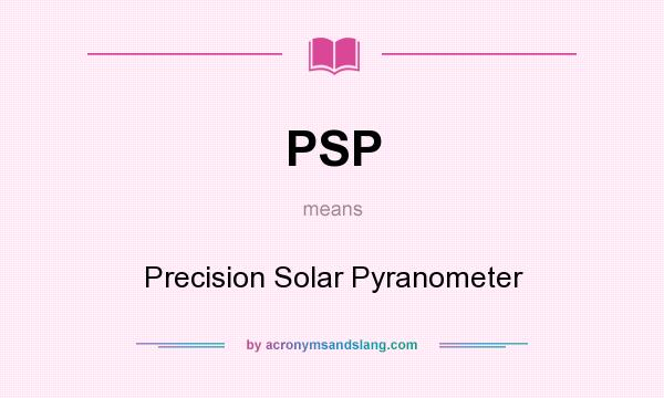 What does PSP mean? It stands for Precision Solar Pyranometer
