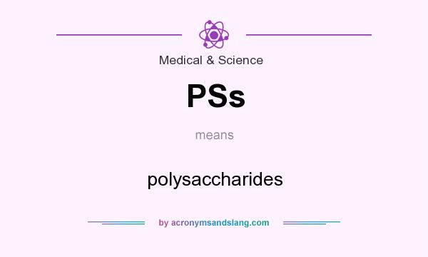 What does PSs mean? It stands for polysaccharides